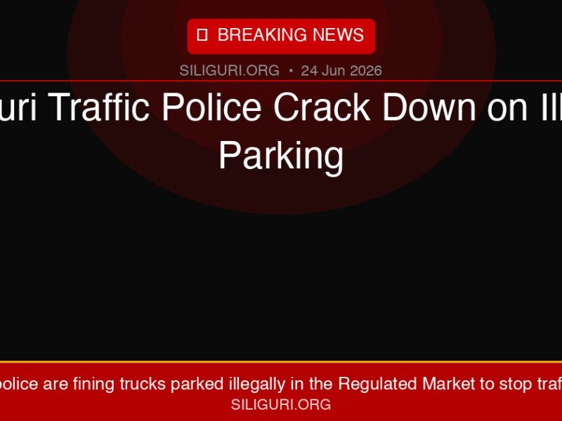 Siliguri Traffic Police Crack Down on Illegal Parking