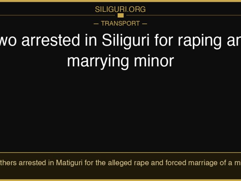Two arrested in Siliguri for raping and marrying minor